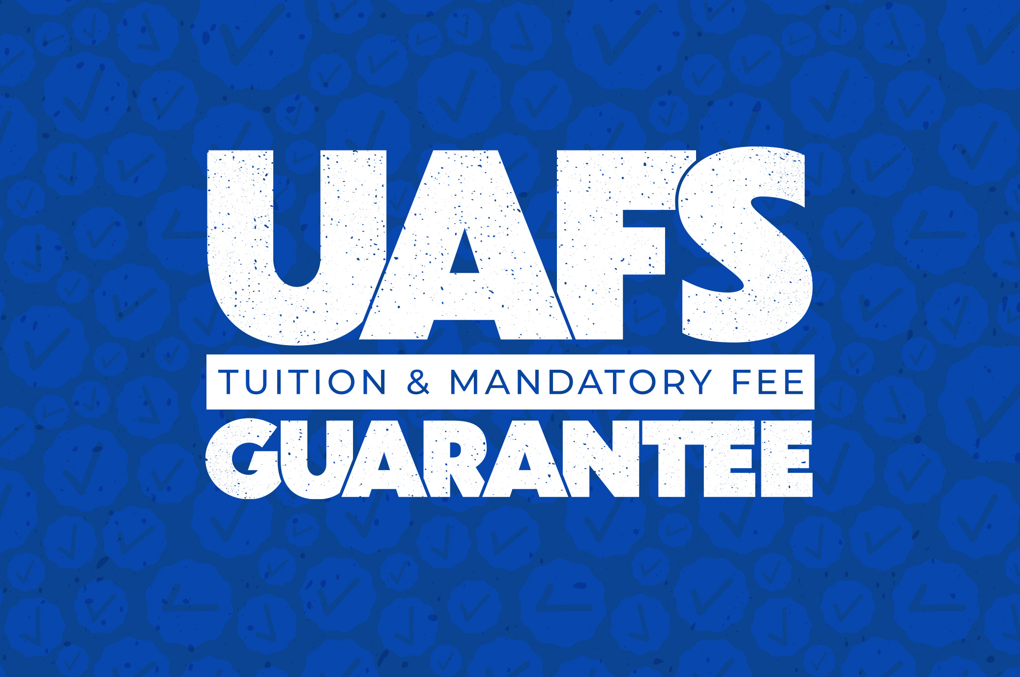 Bold white text on a blue background with check mark patterns reads: UAFS Tuition & Mandatory Fee Guarantee.